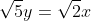\sqrt{5}y= \sqrt{2}x